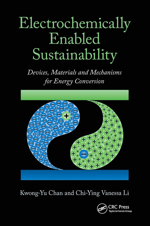Electrochemically Enabled Sustainability (Devices, Materials and Mechanisms for Energy Conversion) by Kwong-Yu Chan, Chi-Ying Vanessa Li, 9781032919096
