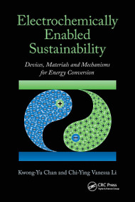 Electrochemically Enabled Sustainability (Devices, Materials and Mechanisms for Energy Conversion) by Kwong-Yu Chan, Chi-Ying Vanessa Li, 9781032919096