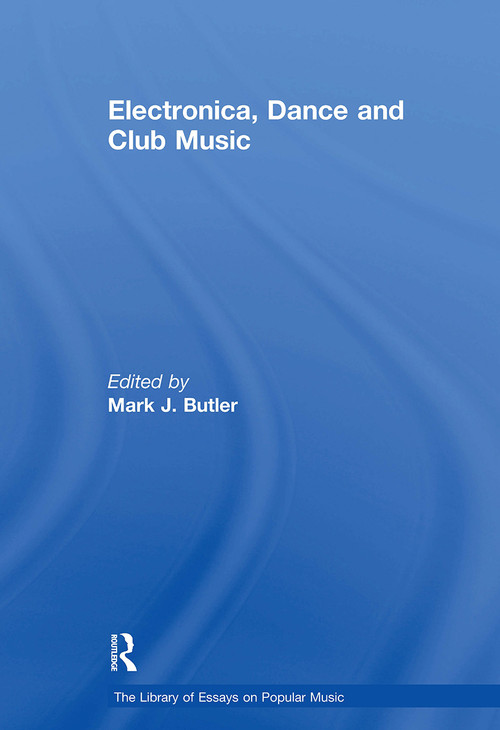 Electronica, Dance and Club Music by Mark J. Butler, 9781032918624
