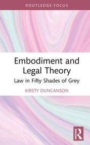 Embodiment and Legal Theory (Law in Fifty Shades of Grey) by Kirsty Duncanson, 9780367335069