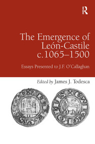 The Emergence of Le�n-Castile c.1065-1500 (Essays Presented to J.F. O'Callaghan) by James J. Todesca, 9781032927572