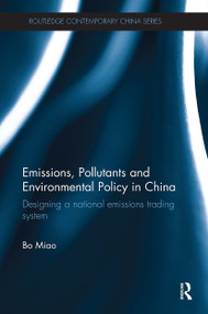 Emissions, Pollutants and Environmental Policy in China (Designing a National Emissions Trading System) - 9781032926704 by Bo Miao, 9781032926704