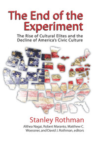 The End of the Experiment (The Rise of Cultural Elites and the Decline of America's Civic Culture) by Stanley Rothman, 9781032924878