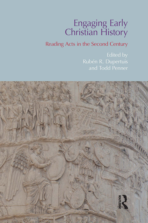Engaging Early Christian History (Reading Acts in the Second Century) by Ruben R. Dupertuis, Todd Penner, 9781032923604