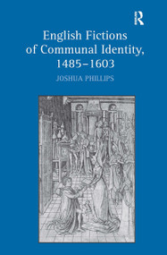 English Fictions of Communal Identity, 1485�1603 by Joshua Phillips, 9781032924359