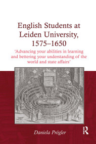 English Students at Leiden University, 1575-1650 by Daniela Prögler, 9781032921358