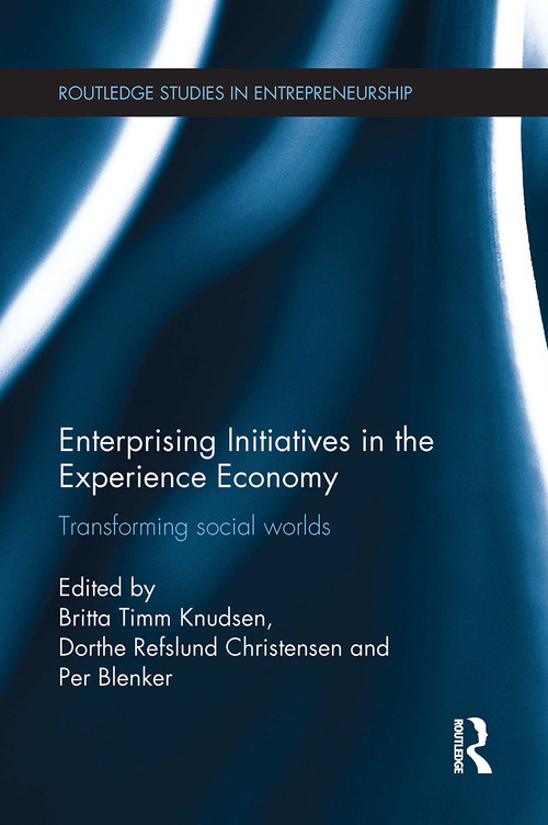 Enterprising Initiatives in the Experience Economy (Transforming Social Worlds) by Britta Timm Knudsen, Dorthe Refslund Christensen, Per Blenker, 9781032925103