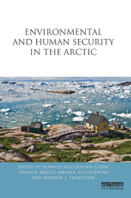 Environmental and Human Security in the Arctic by Gunhild Hoogensen Gjørv, Dawn Bazely, Marina Goloviznina, Andrew Tanentzap, 9781032923451
