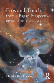 Eros and Touch from a Pagan Perspective (Divided for Love's Sake) by Christine Kraemer, 9781032926698