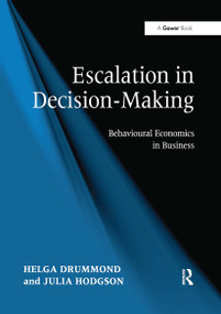 Escalation in Decision-Making (Behavioural Economics in Business) by Helga Drummond, Julia Hodgson, 9781032928821