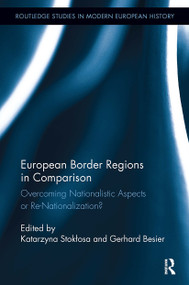European Border Regions in Comparison (Overcoming Nationalistic Aspects or Re-Nationalization?) by Katarzyna Stokłosa, Gerhard Besier, 9781032920689