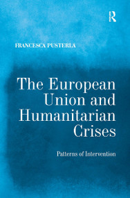 The European Union and Humanitarian Crises (Patterns of Intervention) by Francesca Pusterla, 9781032924991