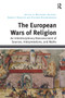 The European Wars of Religion (An Interdisciplinary Reassessment of Sources, Interpretations, and Myths) by Wolfgang Palaver, Harriet Rudolph, Dietmar Regensburger, 9781032923871