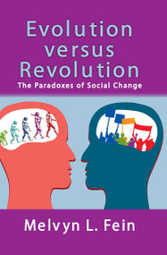 Evolution Versus Revolution (The Paradoxes of Social Change) by Melvyn L. Fein, 9781032919591