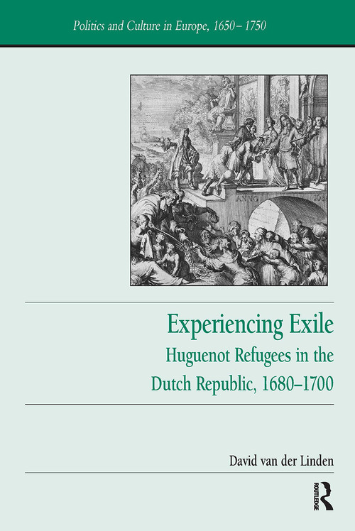 Experiencing Exile (Huguenot Refugees in the Dutch Republic, 1680-1700) by David van der Linden, 9781032922645