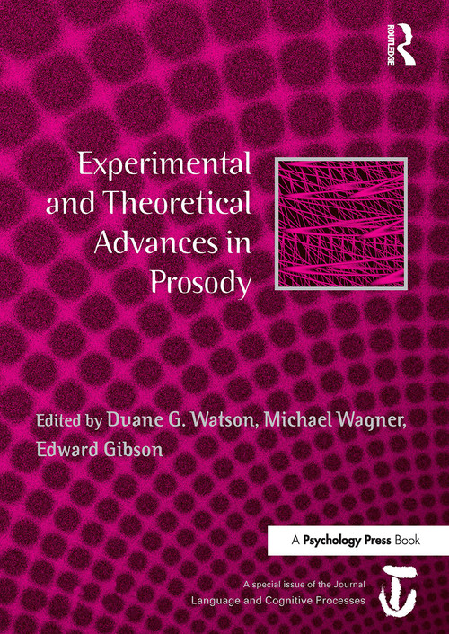 Experimental and Theoretical Advances in Prosody (A Special Issue of Language and Cognitive Processes) - 9781032920528 by Duane G. Watson, Michael Wagner, Edward Gibson, 9781032920528