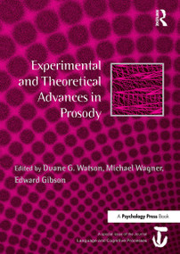 Experimental and Theoretical Advances in Prosody (A Special Issue of Language and Cognitive Processes) - 9781032920528 by Duane G. Watson, Michael Wagner, Edward Gibson, 9781032920528