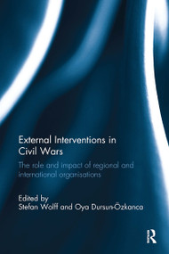 External Interventions in Civil Wars (The Role and Impact of Regional and International Organisations) - 9781032928241 by Stefan Wolff, Oya Dursun- Özkanca, 9781032928241
