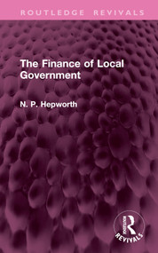 The Finance of Local Government by N. P. Hepworth, 9781032950396