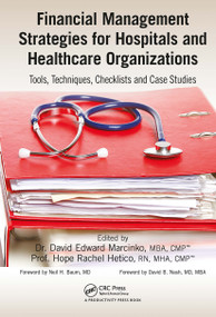 Financial Management Strategies for Hospitals and Healthcare Organizations (Tools, Techniques, Checklists and Case Studies) - 9781032921198 by David Edward Marcinko, Hope Rachel Hertico, 9781032921198