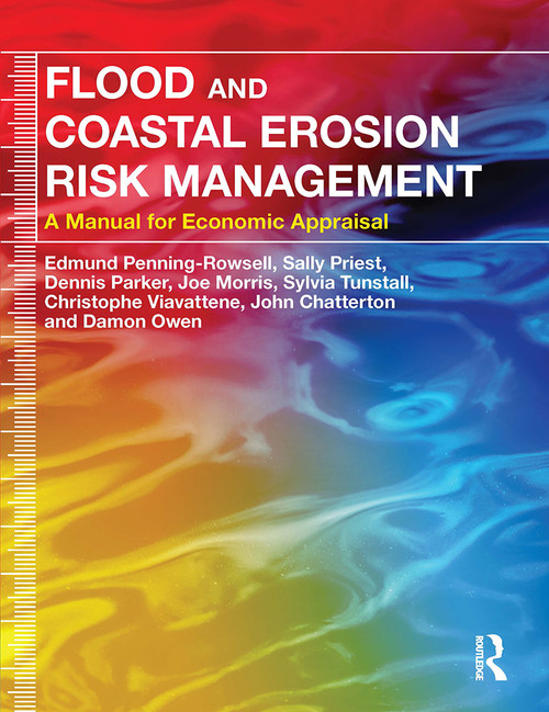 Flood and Coastal Erosion Risk Management (A Manual for Economic Appraisal) by Edmund Penning-Rowsell, Sally Priest, Dennis Parker, Joe Morris, Sylvia Tunstall, Christophe Viavattene, John Chatterton, Damon Owen, 9781032919768