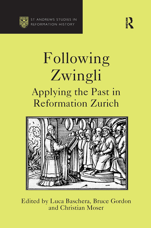 Following Zwingli (Applying the Past in Reformation Zurich) by Luca Baschera, Bruce Gordon, 9781032922256