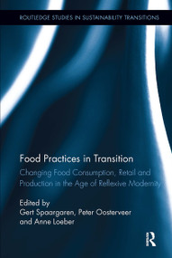 Food Practices in Transition (Changing Food Consumption, Retail and Production in the Age of Reflexive Modernity) by Gert Spaargaren, Peter Oosterveer, Anne Loeber, 9781032921211