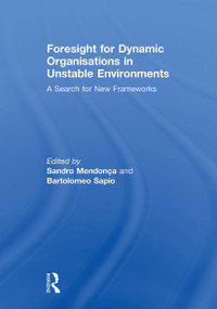 Foresight for Dynamic Organisations in Unstable Environments (A Search for New Frameworks) by Sandro Mendonça, Bartolomeo Sapio, 9781032928937