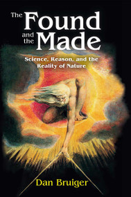 The Found and the Made (Science, Reason, and the Reality of Nature) by Dan Bruiger, 9781032921877