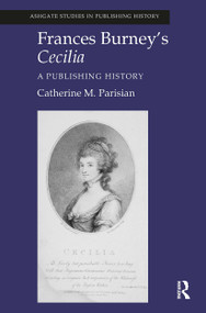 Frances Burney's Cecilia (A Publishing History) by Catherine M. Parisian, 9781032920788