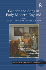 Gender and Song in Early Modern England by Leslie C. Dunn, Katherine R. Larson, 9781032926117