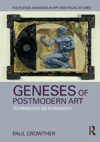 Geneses of Postmodern Art (Technology As Iconology) - 9781032929811 by Paul Crowther, 9781032929811