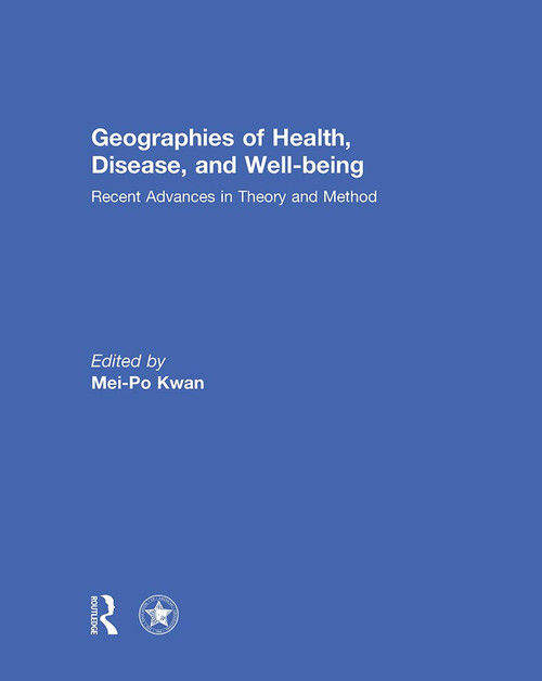 Geographies of Health, Disease and Well-being (Recent Advances in Theory and Method) - 9781032921105 by Mei-Po Kwan, 9781032921105