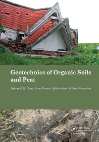 Geotechnics of Organic Soils and Peat by Bujang B.K. Huat, Arun Prasad, Afshin Asadi, Sina Kazemian, 9781032923772