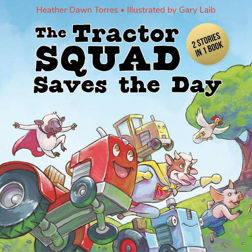 The Tractor Squad Saves the Day by Heather Dawn Torres, Gary Laib, 9781958325322