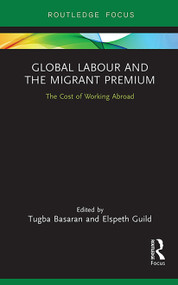 Global Labour and the Migrant Premium (The Cost of Working Abroad) - 9781032930640 by Tugba Basaran, Elspeth Guild, 9781032930640