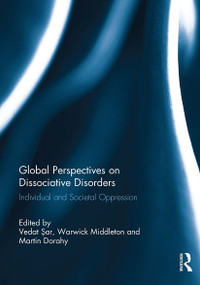 Global Perspectives on Dissociative Disorders (Individual and Societal Oppression) by Vedat Sar, Warwick Middleton, Martin Dorahy, 9781032927978