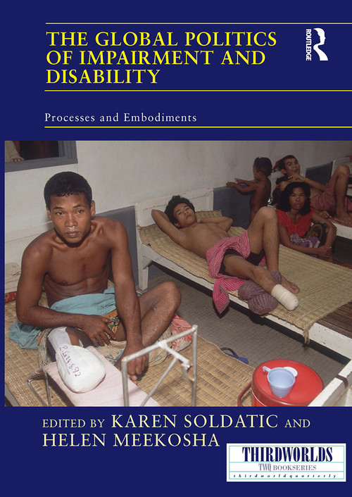 The Global Politics of Impairment and Disability (Processes and Embodiments) by Karen Soldatic, Helen Meekosha, 9781032928432