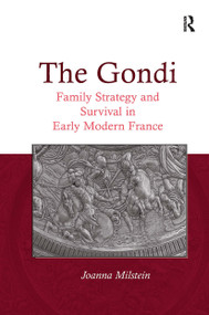The Gondi (Family Strategy and Survival in Early Modern France) by Joanna Milstein, 9781032924717