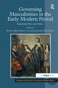 Governing Masculinities in the Early Modern Period (Regulating Selves and Others) by Jacqueline Van Gent, Susan Broomhall, 9781032921570