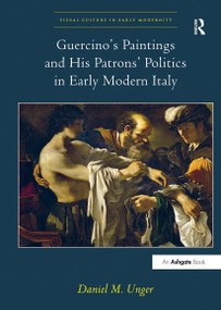 Guercino's Paintings and His Patrons' Politics in Early Modern Italy by Daniel M. Unger, 9781032927794