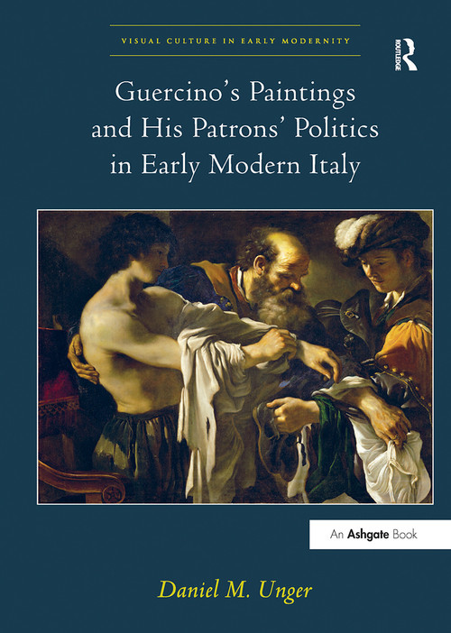 Guercino's Paintings and His Patrons' Politics in Early Modern Italy by Daniel M. Unger, 9781032927794