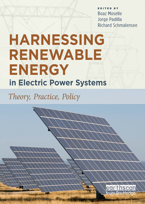 Harnessing Renewable Energy in Electric Power Systems (Theory, Practice, Policy) by Boaz Moselle, Jorge Padilla, Richard Schmalensee, 9781032920993
