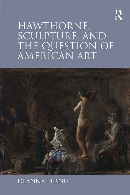 Hawthorne, Sculpture, and the Question of American Art by Deanna Fernie, 9781032923291