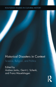 Historical Disasters in Context (Science, Religion, and Politics) by Andrea JANKU, Gerrit Schenk, Franz Mauelshagen, 9781032922539