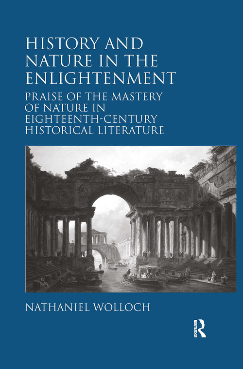 History and Nature in the Enlightenment (Praise of the Mastery of Nature in Eighteenth-Century Historical Literature) by Nathaniel Wolloch, 9781032922744