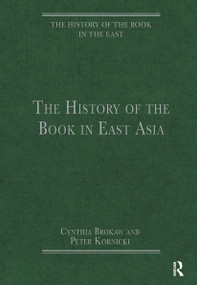 The History of the Book in East Asia by Cynthia Brokaw, Peter Kornicki, 9781032918037