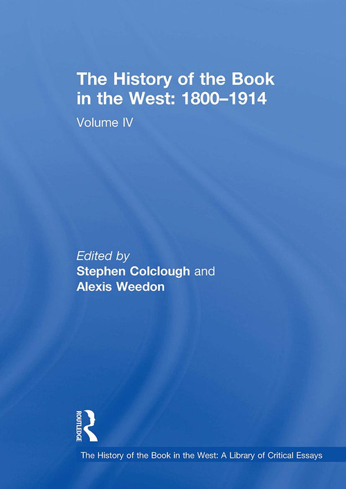 The History of the Book in the West: 1800�1914 (Volume IV) by Stephen Colclough, Alexis Weedon, 9781032918730