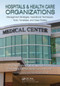 Hospitals & Health Care Organizations (Management Strategies, Operational Techniques, Tools, Templates, and Case Studies) - 9781032920306 by David Edward Marcinko, Hope Rachel Hetico, 9781032920306