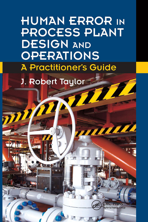 Human Error in Process Plant Design and Operations (A Practitioner's Guide) by J. Robert Taylor, 9781032922980